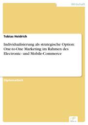 Icon image Individualisierung als strategische Option: One-to-One Marketing im Rahmen des Electronic- und Mobile-Commerce