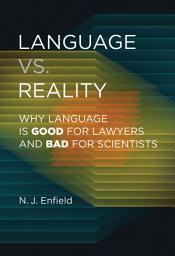 Icon image Language vs. Reality: Why Language Is Good for Lawyers and Bad for Scientists