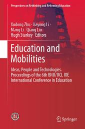 Icon image Education and Mobilities: Ideas, People and Technologies. Proceedings of the 6th BNU/UCL IOE International Conference in Education