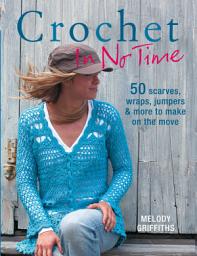 Icon image Crochet In No Time: 50 scarves, wraps, jumpers and more to make on the move