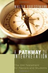 Icon image A Pathway of Interpretation: The Old Testament for Pastors and Students