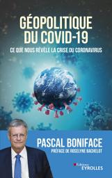 Icon image Géopolitique du Covid-19: Ce que nous révèle la crise du Coronavirus - Préface de Roselyne Bachelot