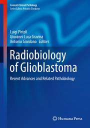 Icon image Radiobiology of Glioblastoma: Recent Advances and Related Pathobiology