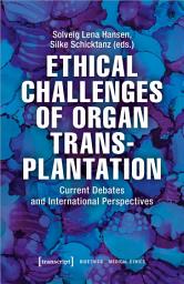 Icon image Ethical Challenges of Organ Transplantation: Current Debates and International Perspectives