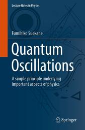 Icon image Quantum Oscillations: A simple principle underlying important aspects of physics