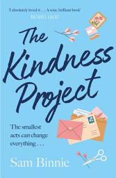 Icon image The Kindness Project: The unmissable new novel that will make you laugh, bring tears to your eyes, and might just change your life . . .