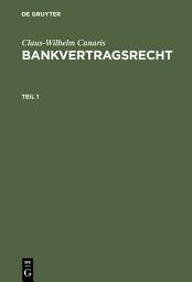 Icon image Claus-Wilhelm Canaris: Bankvertragsrecht. Teil 1: Teil 1, Ausgabe 3