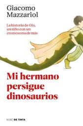 Icon image Mi hermano persigue dinosaurios: La historia de Gio, un niño con un cromosoma de más