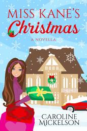 Icon image Miss Kane's Christmas: A FREE Sweet Holiday Romantic Comedy Christmas Romance