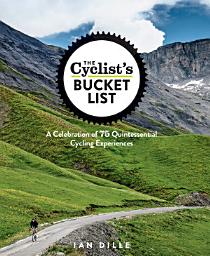 Icon image The Cyclist's Bucket List: A Celebration of 75 Quintessential Cycling Experiences