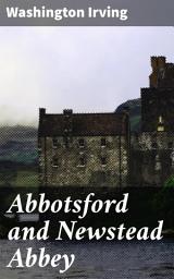 Icon image Abbotsford and Newstead Abbey: Journey through Scotland and England's Literary Landmarks