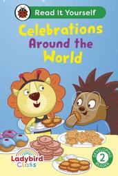 Icon image Ladybird Class - Celebrations Around the World: Read It Yourself - Level 2 Developing Reader