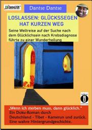 Icon image Loslassen: Glückssegen hat kurzen Weg: Seine Weltreise auf der Suche nach dem Glücklichsein nach Krebsdiagnose führte zu einer Wunderheilung