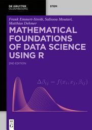 Icon image Mathematical Foundations of Data Science Using R: Edition 2