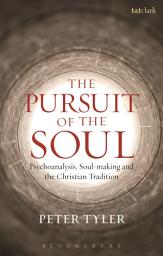 Icon image The Pursuit of the Soul: Psychoanalysis, Soul-making and the Christian Tradition