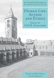 Icon image Human Life, Action and Ethics: Essays by G.E.M. Anscombe