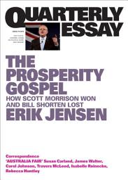 Icon image The Prosperity Gospel: How Scott Morrison Won and Bill Shorten Lost; Quarterly Essay 74