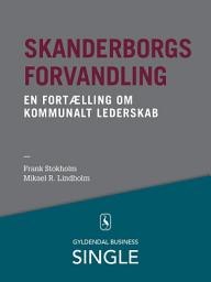 Icon image Skanderborgs forvandling - Den danske ledelseskanon, 8: En fortælling om kommunalt lederskab