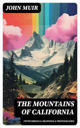 Icon image The Mountains of California (With Original Drawings & Photographs)