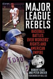 Icon image Major League Rebels: Baseball Battles over Workers' Rights and American Empire