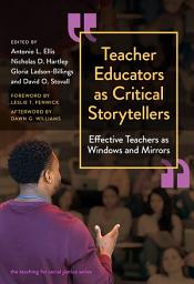 Icon image Teacher Educators as Critical Storytellers: Effective Teachers as Windows and Mirrors