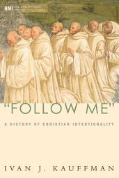 Icon image "Follow Me": A History of Christian Intentionality