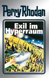 Icon image Perry Rhodan 52: Exil im Hyperraum (Silberband): 8. Band des Zyklus "Die Cappins"