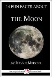 Icon image 14 Fun Facts About the Moon: A 15-Minute Book