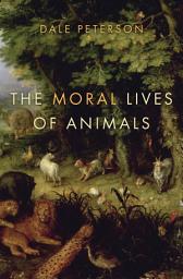 Icon image The Moral Lives of Animals