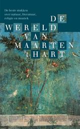 Icon image De wereld van Maarten 't Hart: De beste stukken over natuur, literatuur, religie en muziek