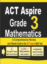 Icon image ACT Aspire Grade 3 Mathematics: A Comprehensive Review and Ultimate Guide to the ACT Aspire Math Test