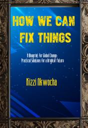 Icon image How We Can Fix Things: Unlocking Solutions for a Better World: A Blueprint for Global Change