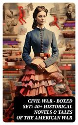 Icon image Civil War - Boxed Set: 40+ Historical Novels & Tales of the American War