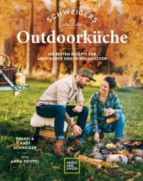 Icon image Schweigers Outdoorküche: Die besten Rezepte für Abenteurer und Feinschmecker