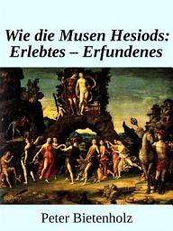 Icon image Wie Die Musen Hesiods: Erlebtes - Erfundenes