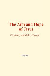 Icon image The Aim and Hope of Jesus: Christianity and Modern Thought