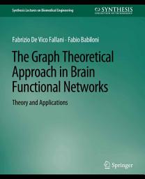 Icon image The Graph Theoretical Approach in Brain Functional Networks: Theory and Applications