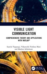 Icon image Visible Light Communication: Comprehensive Theory and Applications with MATLAB®