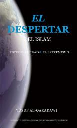 Icon image Spanish (Latin): El Despertar del Islam: entre el rechazo y el extremismo (Islamic Awakening: Between Rejection and Extremism)