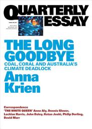 Icon image Quarterly Essay 66 The Long Goodbye: Coal, Coral and Australia's Climate Deadlock