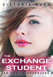 Icon image The Exchange Student: An Erotic Adventure ( First Time Lesbian Erotic Age Gap Romance ): Erotic Fiction