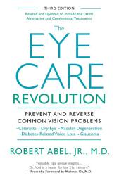 Icon image The Eye Care Revolution:: Prevent And Reverse Common Vision Problems, Revised And Updated