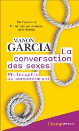 Icon image La Conversation des sexes. La philosophie du consentement