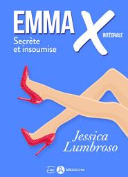 Icon image Emma X, Secrète et insoumise - L'intégrale