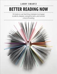 Icon image Better Reading Now: 50 ready-to-use teaching strategies to engage students, deepen comprehension, and nurture a love of reading