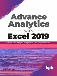 Icon image Advanced Analytics with Excel 2019: Perform Data Analysis Using ExcelÕs Most Popular Features