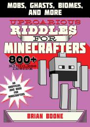 Icon image Uproarious Riddles for Minecrafters: Mobs, Ghasts, Biomes, and More