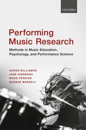 Icon image Performing Music Research: Methods in Music Education, Psychology, and Performance Science