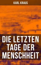 Icon image Die letzten Tage der Menschheit: Tragödie in 5 Akten mit Vorspiel und Epilog