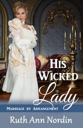 Icon image His Wicked Lady: A Regency Scandalous Heroine Uptight Hero Comedy Romance